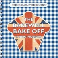 THE BAKEWELL BAKE OFF Releases Original Cast Recording