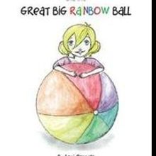 New Book, ISABELLA CANNELLA AND THE GREAT BIG RAINBOW BALL, Offers a Holistic Learnin