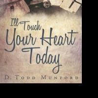 D. Todd Munford Releases New Poetry Collection, I'LL TOUCH YOUR HEART TODAY