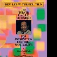 'The Turner E.A.G.L.E. Technique for Incarnation Centered Spirituality' is Released