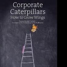 'Corporate Caterpillars: How to Grow Wings' By Ron J. West is Released