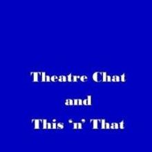 New Radio Show, THEATRE CHAT AND THIS 'N THAT Promotes a Variety of the Arts