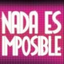 NADA ES IMPOSIBLE Premieres at Teatro Broadway Tonight