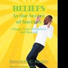 Kingsley C. Njoku Releases 'Beliefs as the Secret of Success'