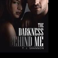 T.J. Shannon Takes Readers to THE DARKNESS BEHIND ME