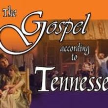 NarroWay Productions Presents THE GOSPEL ACCORDING TO TENNESSEE Through 10/26