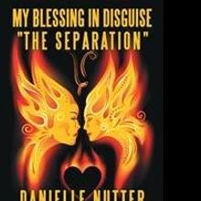 Danielle Nutter Shares MY BLESSING IN DISGUISE THE SEPARATION