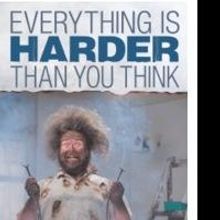 Author Says EVERYTHING IS HARDER THAN YOU THINK in Brett Hirsch's New Release