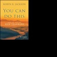 Wiley Releases You Can Do This: Hope and Help for New Teachers by Robyn R. Jackson