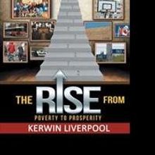 “The Rise from Poverty to Prosperity” By Kerwin Liverpool is Released