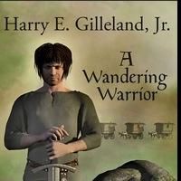Author Harry E. Gilleland, Jr. Announces 'A Wandering Warrior”