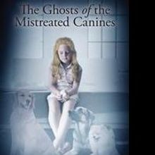 Tom Marovich Releases Debut Book, THE GHOSTS OF THE MISTREATED CANINES