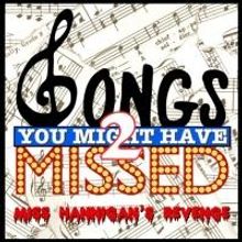 Stage 72 at The Triad Presents SONGS YOU MIGHT HAVE MISSED 2: MISS HANNIGAN'S…