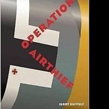 OPERATION AIRTHIEF by Jerry Shively is Available Now