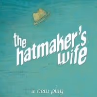 The Playwrights Realm Presents THE HATMAKER'S WIFE, Now thru 9/21