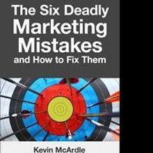 Kevin McArdle Names Six Deadly Marketing Mistakes in New Book
