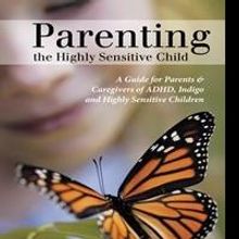 New Book Reveals PARENTING THE HIGHLY SENSITIVE CHILD