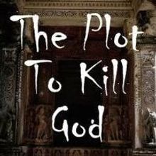THE PLOT TO KILL GOD is Released