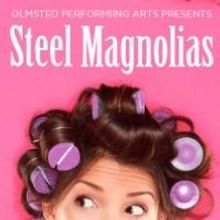 Tickets to Olmsted's STEEL MAGNOLIAS Now on Sale