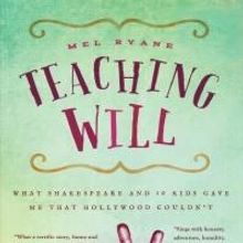 Mel Ryane Releases New Memoir, TEACHING WILL: WHAT SHAKESPEARE AND 10 KIDS GAVE ME…