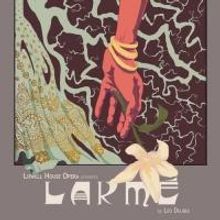 Lowell House Opera Presents LAKME by Léo Delibes, Now thru 4/5