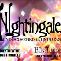 The Bony Fiddle Theatre Presents NIGHTINGALES: UNDISCOVERED & UNPLUGGED VOL. 1…