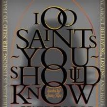 Ego Actus Presents 100 SAINTS YOU SHOULD KNOW, Beginning 5/9