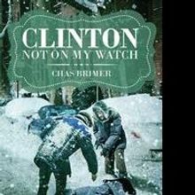 Chas Brimer Launches First Published Work CLINTON - NOT ON MY WATCH