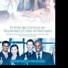 Francisco J. Palacios Helps Readers Refine Their Behavior in New Book