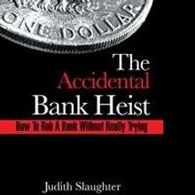The Accidental Bank Heist By Judith Slaughter is Released