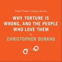 Titanic Theatre's WHY TORTURE IS WRONG AND THE PEOPLE WHO LOVE THEM Continues thru…