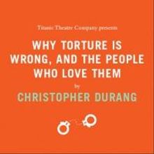 Titanic Theatre's WHY TORTURE IS WRONG AND THE PEOPLE WHO LOVE THEM Continues thru 8/