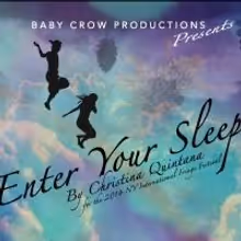 Baby Crow Productions Presents ENTER YOUR SLEEP at FringeNYC, Now thru 8/24