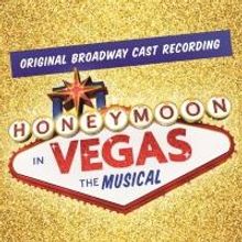 BWW CD Reviews: HONEYMOON IN VEGAS (Original Broadway Cast Recording) is a Sure-Fire Ball of Fun