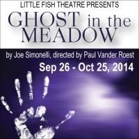 GHOST IN THE MEADOW Begins Tonight at Little Fish Theatre
