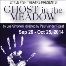 GHOST IN THE MEADOW Begins Tonight at Little Fish Theatre