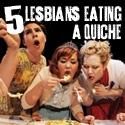 SoHo Playhouse Opens 5 LESBIANS EATING A QUICHE Tonight, 10/13