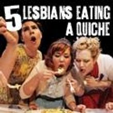 SoHo Playhouse Opens 5 LESBIANS EATING A QUICHE Tonight, 10/13
