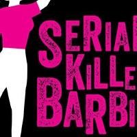 SERIAL KILLER BARBIE Opens Tonight at NoHo Arts Center