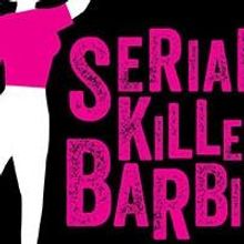 SERIAL KILLER BARBIE Opens Tonight at NoHo Arts Center