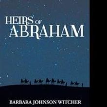 Barbara Johnson Witcher Announces Release of 'Heirs of Abraham'