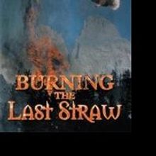 BURNING THE LAST STRAW Focuses on Ethnic Cleansing and Oppression