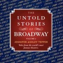 Jennifer Ashley Tepper's THE UNTOLD STORIES OF BROADWAY, Volume 2 Gets November…