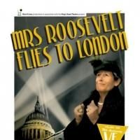MRS. ROOSEVELT FLIES TO LONDON Begins April 15 at King's Head Theatre