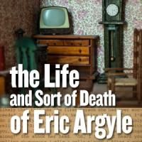 Son of Semele Ensemble's THE LIFE AND SORT OF DEATH OF ERIC ARGYLE Opens Tonight