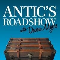 MCL Theatre Presents ANTICS ROADSHOW WITH DEVON MEYERS, 5/7 - 6/25