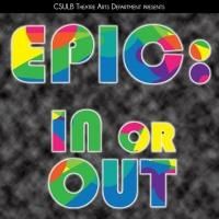 CSULB Theatre Arts Department University Players Presents EPIC: IN OR OUT, Now thru…