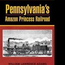 William Lawrence Adams Releases 'Pennsylvania Amazon Princess Railroad'