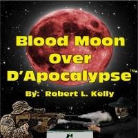 Robert L. Kelly Releases BLOOD MOON OVER D'APOCALYPSE