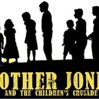 MOTHER JONES AND THE CHILDREN'S CRUSADE Needs Help for the 2014 Musical Theatre…